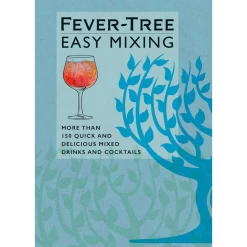 Fever Tree Easy Mixing: More Than 150 Quick And Delicious Mixed Drinks And Cocktails