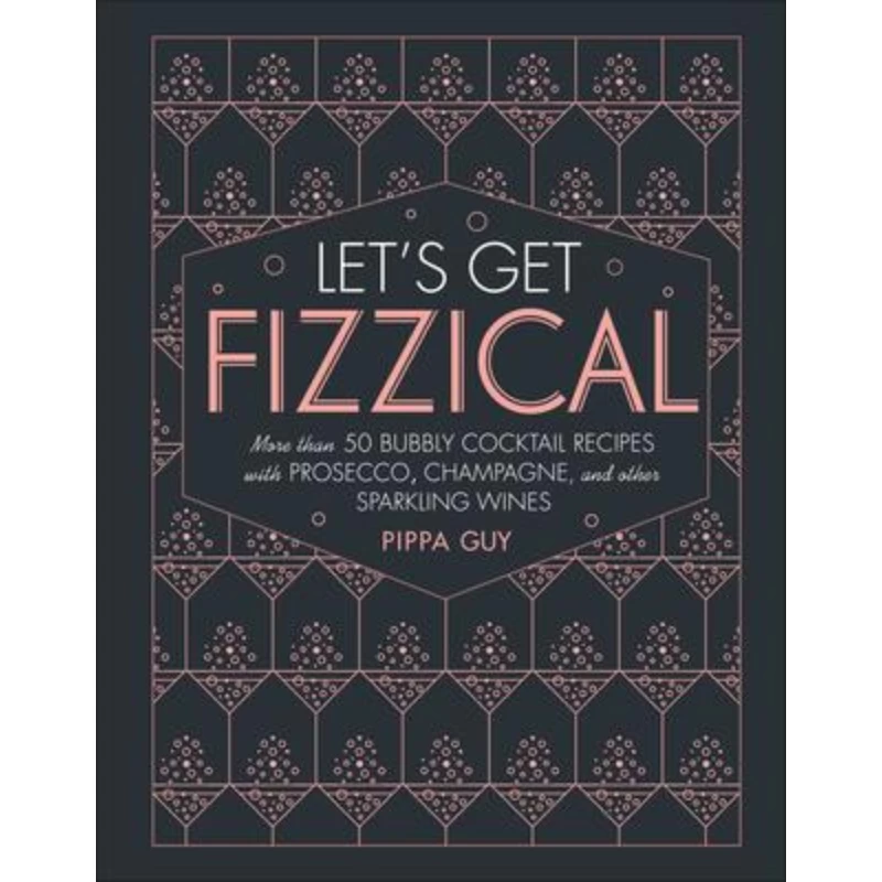 Penguin Random House Let's Get Fizzical: More Than 50 Bubbly Cocktail Recipes With Prosecco, Champagne, And Other Sparkling Wines 3 Penguin Random House Let's Get Fizzical: More Than 50 Bubbly Cocktail Recipes With Prosecco, Champagne, And Other Sparkling Wines