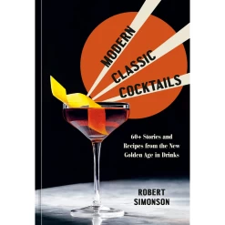 Penguin Random House Modern Classic Cocktails: 60+ Stories And Recipes From The New Golden Age In Drinks