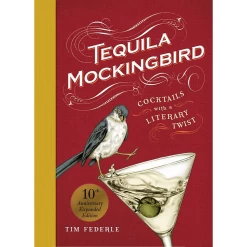 Tequila Mockingbird (10th Anniversary Expanded Edition): Cocktails With A Literary Twist