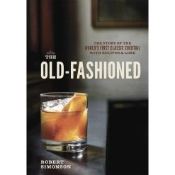 Penguin Random House The Old Fashioned: The Story Of The World's First Classic Cocktail, With Recipes And Lore