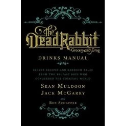 Harper Collins The Dead Rabbit Drinks Manual: Secret Recipes And Barroom Tales From Two Belfast Boys Who Conquered The Cocktail World