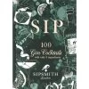 Sip: 100 Gin Cocktails With Only Three Ingredients -Liquor Specialty Store sipsmith